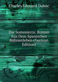 Die Somosierra: Roman Aus Dem Spanischen Buhnenleben (German Edition)