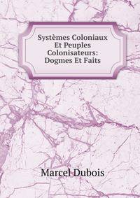 Systemes Coloniaux Et Peuples Colonisateurs: Dogmes Et Faits