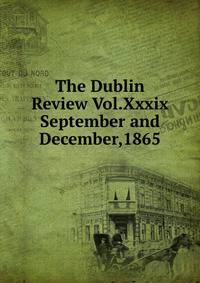 The Dublin Review Vol.Xxxix September and December,1865
