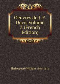 Oeuvres de J. F. Ducis Volume 3 (French Edition)