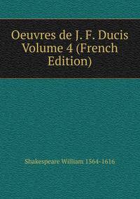 Oeuvres de J. F. Ducis Volume 4 (French Edition)