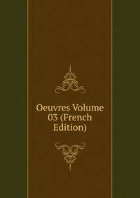 Oeuvres Volume 03 (French Edition)