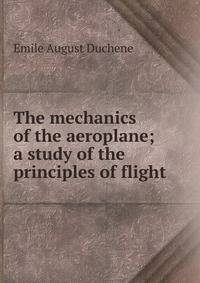 The mechanics of the aeroplane; a study of the principles of flight