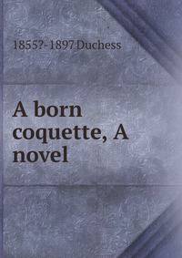 A born coquette, A novel