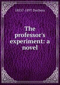 The professor's experiment: a novel