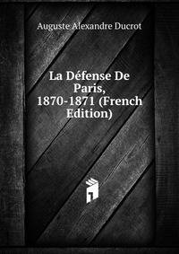 La Defense De Paris, 1870-1871 (French Edition)