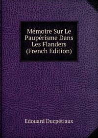 Memoire Sur Le Pauperisme Dans Les Flanders (French Edition)
