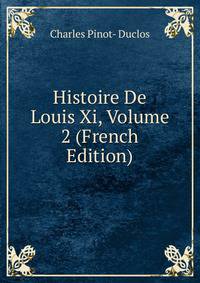 Histoire De Louis Xi, Volume 2 (French Edition)