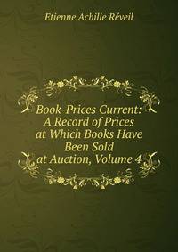 Book-Prices Current: A Record of Prices at Which Books Have Been Sold at Auction, Volume 4