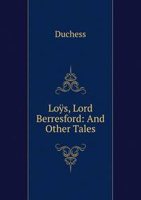 Loys, Lord Berresford: And Other Tales
