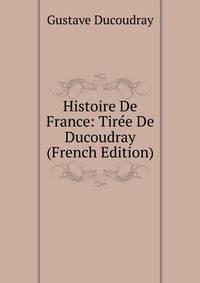 Histoire De France: Tiree De Ducoudray (French Edition)
