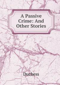 A Passive Crime: And Other Stories