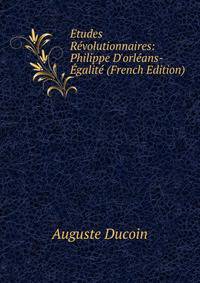 ?tudes R?volutionnaires: Philippe D'orl?ans-?galit? (French Edition)