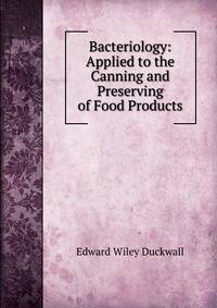 Bacteriology: Applied to the Canning and Preserving of Food Products