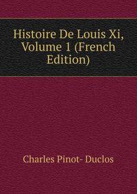 Histoire De Louis Xi, Volume 1 (French Edition)