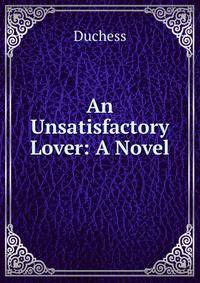 An Unsatisfactory Lover: A Novel