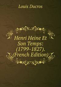 Henri Heine Et Son Temps: (1799-1827). (French Edition)