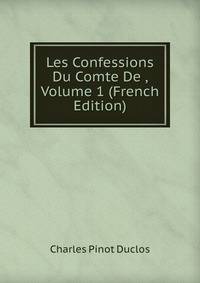 Les Confessions Du Comte De , Volume 1 (French Edition)