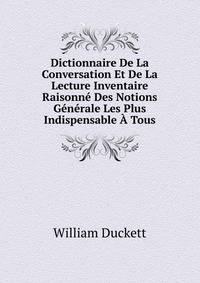 Dictionnaire De La Conversation Et De La Lecture Inventaire Raisonne Des Notions Generale Les Plus Indispensable A Tous
