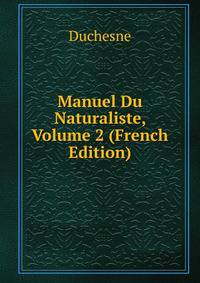 Manuel Du Naturaliste, Volume 2 (French Edition)