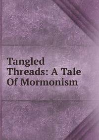 Tangled Threads: A Tale Of Mormonism