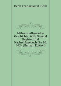 Mahrens Allgemeine Geschichte. With General Register Und Nachschlagebuch (Zu Bd. I-Xi). (German Edition)