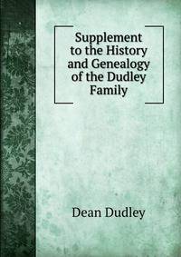 Supplement to the History and Genealogy of the Dudley Family