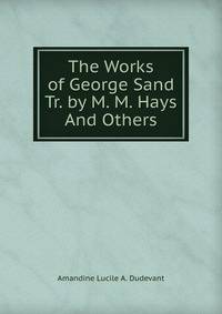 The Works of George Sand Tr. by M. M. Hays And Others.