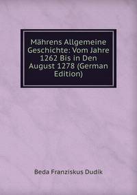 Mahrens Allgemeine Geschichte: Vom Jahre 1262 Bis in Den August 1278 (German Edition)