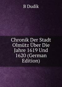 Chronik Der Stadt Olmutz Uber Die Jahre 1619 Und 1620 (German Edition)