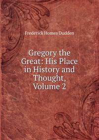 Gregory the Great: His Place in History and Thought, Volume 2