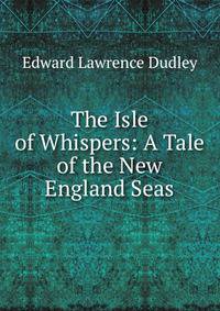 The Isle of Whispers: A Tale of the New England Seas