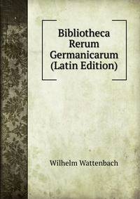 Bibliotheca Rerum Germanicarum (Latin Edition)