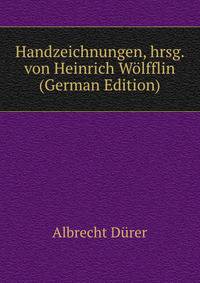 Handzeichnungen, hrsg. von Heinrich Wolfflin (German Edition)