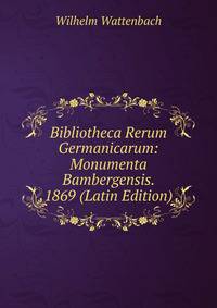 Bibliotheca Rerum Germanicarum: Monumenta Bambergensis. 1869 (Latin Edition)