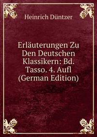 Erlauterungen Zu Den Deutschen Klassikern: Bd. Tasso. 4. Aufl (German Edition)