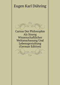 Cursus Der Philosophie Als Streng Wissenschaftlicher Weltanschauung Und Lebensgestaltung (German Edition)