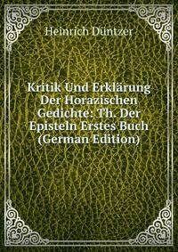 Kritik Und Erklarung Der Horazischen Gedichte: Th. Der Episteln Erstes Buch (German Edition)