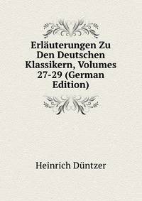 Erlauterungen Zu Den Deutschen Klassikern, Volumes 27-29 (German Edition)