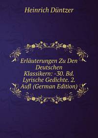 Erlauterungen Zu Den Deutschen Klassikern: -30. Bd. Lyrische Gedichte. 2. Aufl (German Edition)