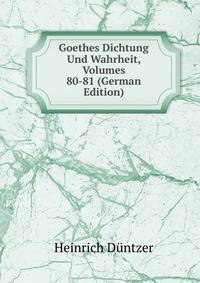 Goethes Dichtung Und Wahrheit, Volumes 80-81 (German Edition)