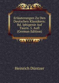 Erlauterungen Zu Den Deutschen Klassikern: Bd. Iphigenie Auf Tauris. 5. Aufl (German Edition)