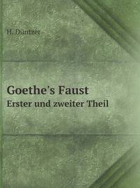 Goethe`s Faust. Erster und zweiter Theil