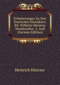Erlauterungen Zu Den Deutschen Klassikern: Bd. Wilhelm Meisters Wanderjahre. 2. Aufl (German Edition)