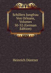 Schillers Jungfrau Von Orleans, Volumes 50-52 (German Edition)