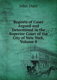 Reports of Cases Argued and Determined in the Superior Court of the City of New York, Volume 8