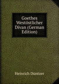 Goethes Westostlicher Divan (German Edition)