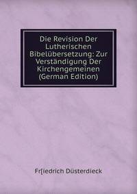 Die Revision Der Lutherischen Bibelubersetzung: Zur Verstandigung Der Kirchengemeinen (German Edition)