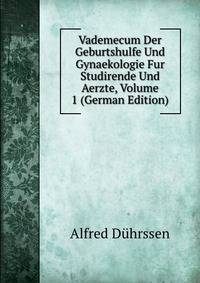 Vademecum Der Geburtshulfe Und Gynaekologie Fur Studirende Und Aerzte, Volume 1 (German Edition)