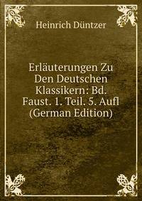 Erlauterungen Zu Den Deutschen Klassikern: Bd. Faust. 1. Teil. 5. Aufl (German Edition)
